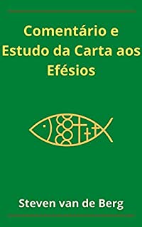 Livro Comentário e Estudo da Carta aos Efésios: “Pela Graça Sois Salvos Pela Fé.”