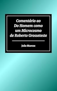 Livro Comentário ao Do Homem como um Microcosmo de Roberto Grosseteste