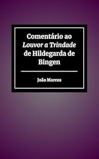 Livro Comentário ao Louvor a Trindade de Hildegarda de Bingen
