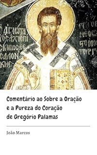 Livro Comentário ao Sobre a Oração e a Pureza do Coração de Gregório Palamas