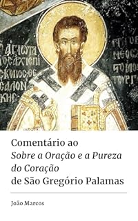 Livro Comentário ao Sobre a Oração e a Pureza do Coração de São Gregório Palamas