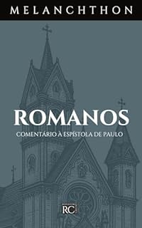Livro Comentário de Romanos (Comentários Bíblicos Philipp Melanchthon)