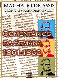 Livro Comentários da Semana (1861-1862) [Ilustrado, Notas e Índice Ativo] [Com Biografia, Críticas e Análises]: Crônicas (Crônicas de Machado de Assis)