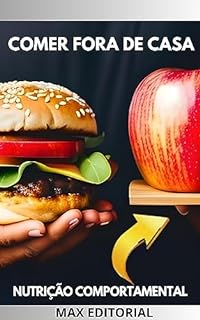 Livro Comer fora de casa: Como fazer escolhas saudáveis em restaurantes, lanchonetes e eventos sociais (Nutrição Comportamental - Saúde & Vida)