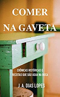 Livro Comer na gaveta: Crônicas históricas e receitas que dão água na boca