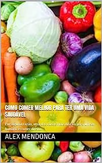 Livro Como comer melhor para ter uma vida saudável: Por alguma razão, uma das coisas mais difíceis para um ser humano é comer direito.