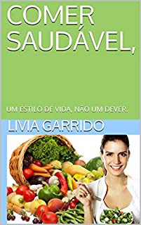 Livro COMER SAUDÁVEL, : UM ESTILO DE VIDA, NÃO UM DEVER.