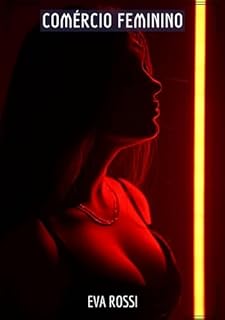 Livro Comércio Feminino: Contos de Sexo Explícito para Adultos (Coleção de Contos Eróticos Portugueses Proibidos. Sexo Explícito e Histórias Reais. Relatos Quentes. Jogos de Casais Livro 84)