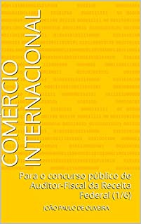 Comércio Internacional: Para o concurso público de Auditor-Fiscal da Receita Federal (1/6)