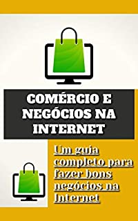 Livro Comércio e negócios na Internet: Um guia completo para fazer bons negócios na Internet