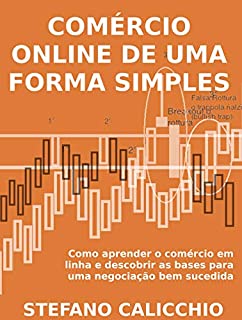 Livro COMÉRCIO ONLINE DE UMA FORMA SIMPLES. Como aprender o comércio em linha e descobrir as bases para uma negociação bem sucedida.