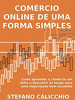 COMÉRCIO ONLINE DE UMA FORMA SIMPLES. Como aprender o comércio em linha e descobrir as bases para uma negociação bem sucedida.