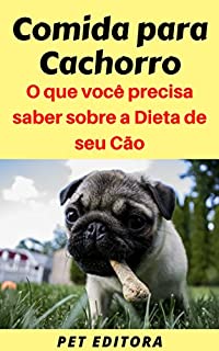 Comida para Cachorro: O que você precisa saber sobre a Dieta de seu Cão