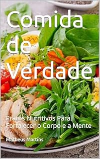 Livro Comida de Verdade: Pratos Nutritivos Para Fortalecer o Corpo e a Mente
