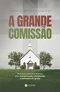 Livro A Grande Comissão: Princípios bíblicos e práticos para evangelização, discipulado e plantação de igrejas
