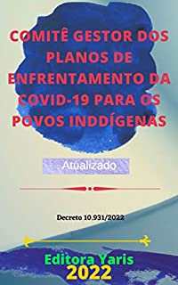 Livro Comitê Gestor dos Planos de Enfrentamento da Covid-19 para os Povos Indígenas – Decreto 10.931/2022: Atualizado - 2022
