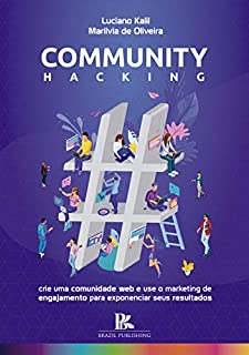 Community hacking: crie uma comunidade web e use o marketing de engajamento  para exponenciar seus resultados