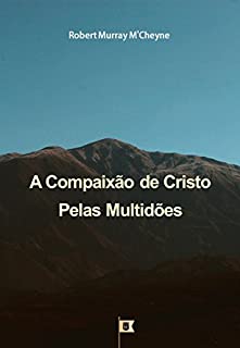 Livro A Compaixão de Cristo Pelas Multidões, por R. M. Murray