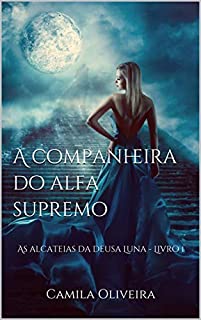 Livro A companheira do alfa supremo: As alcateias da deusa Luna - Livro 1