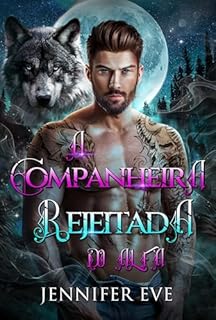 Livro A Companheira Rejeitada do Alfa: Um Romance de Lobisomens e Companheiros Predestinados - Série Completa (Amor Proibido ao Luar Livro 2)