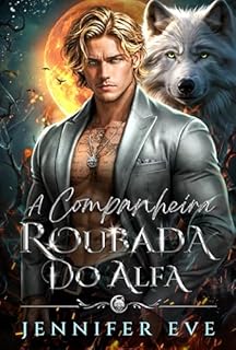 Livro A companheira roubada do Alfa: O bebê secreto do companheiro rejeitado de uma melhor amiga. Romance sobrenatural de lobisomem. (O Chamado do Destino Livro 1)