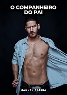 Livro O Companheiro do Pai: Histórias de Sexo Erótico Gay Explícito para Adultos em Português (Coleção de Histórias Eróticas Gays em Português para Adultos. ... para Menores de Idade. MM. Livro 121)