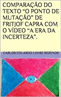 Livro COMPARAÇÃO DO TEXTO "O PONTO DE MUTAÇÃO" DE FRITJOF CAPRA COM O VÍDEO "A ERA DA INCERTEZA".