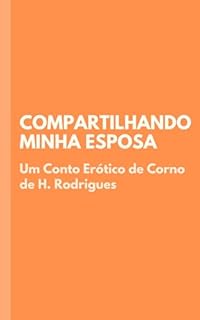 Livro Compartilhando Minha Esposa: Conto Erótico de Corno