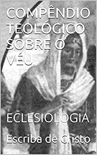 Livro COMPÊNDIO TEOLÓGICO SOBRE O VÉU: ECLESIOLOGIA
