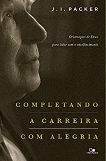 Livro Completando a carreira com alegria: Orientações de Deus para lidar com o envelhecimento