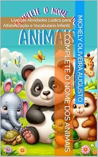 Complete o Nome dos Animais: Livro de Atividades Lúdico para Alfabetização e Vocabulário Infantil.