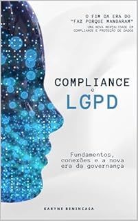 Compliance e LGPD: Fundamentos, Conexões e a Nova Era da Governança: Como integrar práticas de conformidade e proteção de dados nas empresas modernas