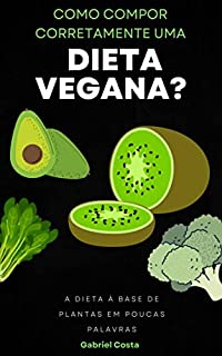 Livro Como compor corretamente uma dieta vegana?: A dieta à base de plantas em poucas palavras