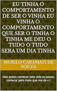 Livro Eu tinha o comportamento de ser o vinha eu vinha o comportamento que ser o tinha o tinha me deu o tudo o tudo sera um dia tinha: Nao posso comecar pela vida eu posso comecar pelo meio que me da v t