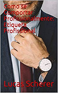Livro Como se Comportar Profissionalmente: Etiqueta Profissional