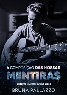 Livro A Composição das Nossas Mentiras (Entre Desastres e Estrelas Livro 1)