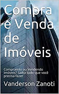 Livro Compra e Venda de Imóveis: Comprando ou Vendendo Imóveis? Saiba tudo que você precisa fazer