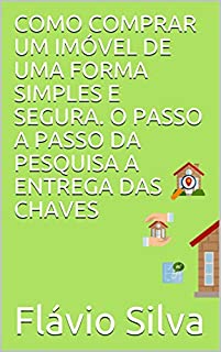 Livro COMO COMPRAR UM IMÓVEL DE UMA FORMA SIMPLES E SEGURA. O PASSO A PASSO DA PESQUISA A ENTREGA DAS CHAVES