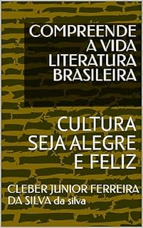 Livro COMPREENDE A VIDA LITERATURA BRASILEIRA: CULTURA SEJA ALEGRE E FELIZ (SERIE CULTURA JESUS E O CAMINHO BOA LEITURA Livro 1)