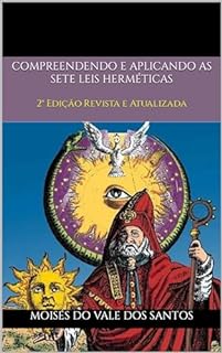 Livro Compreendendo e aplicando as Sete Leis Herméticas: 2° Edição Revista e Atualizada