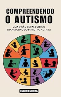 Livro Compreendendo o Autismo : Uma Visão Geral Sobre o Transtorno do Espectro Autista (Autismo e Tdah Livro 1)