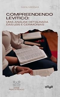 Livro Compreendendo Levítico: Uma Análise Detalhada das Leis e Cerimônias (Pentateuco Livro 3)