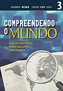 Livro Compreendendo o mundo: Análise contextual como uma lente para a igreja (Teologia da Transformação)