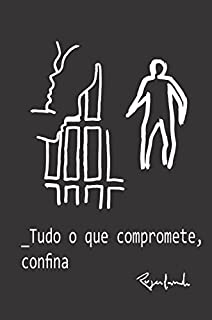 – Tudo o que compromete, confina