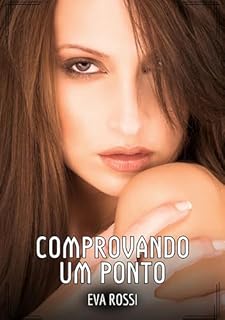 Livro Comprovando um Ponto: Contos de Sexo Explícito para Adultos (Coleção de Contos Eróticos Portugueses Proibidos. Sexo Explícito e Histórias Reais. Relatos Quentes. Jogos de Casais Livro 137)