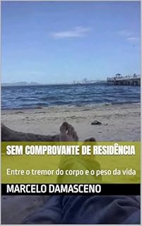 Sem Comprovante de Residência: Entre o tremor do corpo e o peso da vida