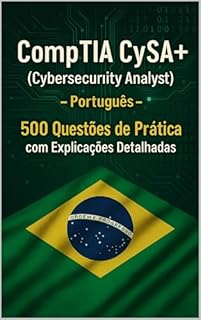 Livro CompTIA CySA+ (Cybersecurity Analyst) - Português: 500 Questões de Prática com Explicações Detalhadas