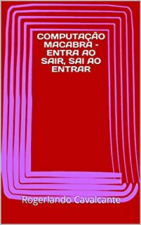 COMPUTAÇÃO MACABRA – ENTRA AO SAIR, SAI AO ENTRAR