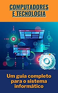 Livro Computadores e Tecnologia: Um guia completo para o sistema informático