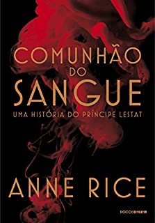 Livro Comunhão do sangue: Uma história do príncipe Lestat (As Crônicas Vampirescas)